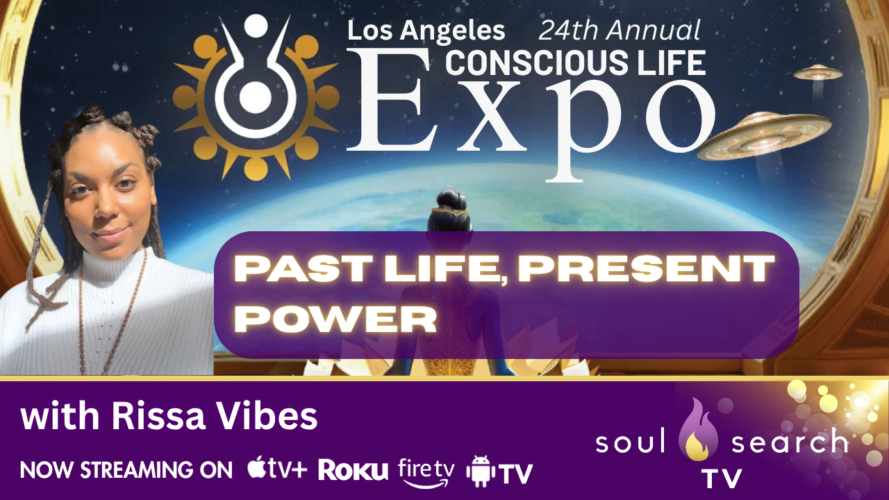 Los Angeles 24th Annual CONSCIOUS LIFE: Past Life, Present Power with Rissa Vibes