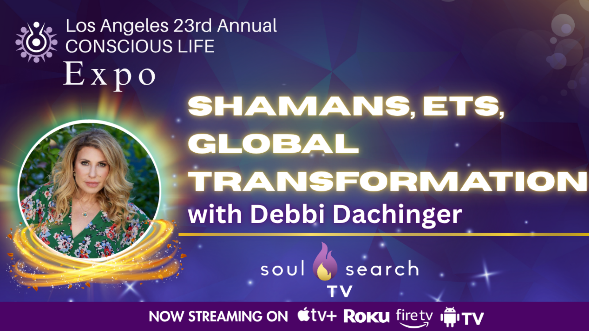 Los Angeles 23rd Annual CONSCIOUS LIFE : Shamans, ETs, Global Transformation with Debbi Dachinger