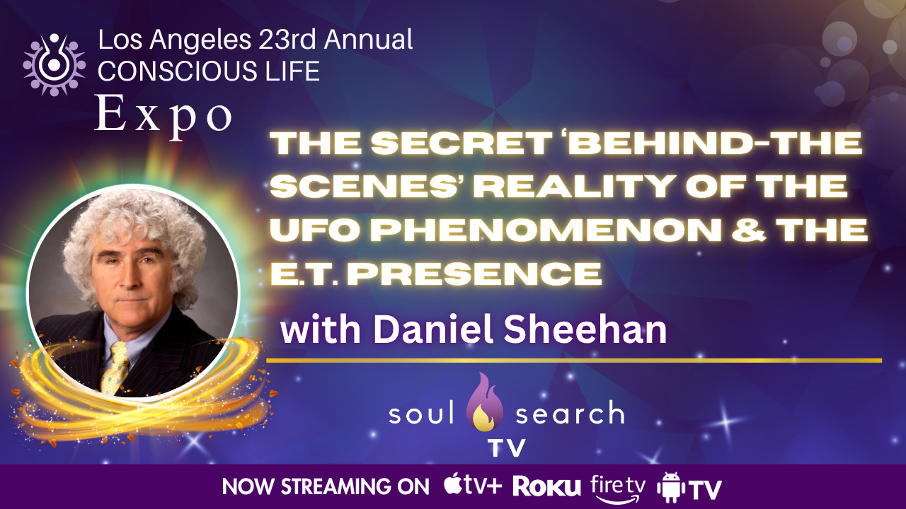 Los Angeles 23rd Annual CONSCIOUS LIFE : The Secret ‘Behind-TheScenes’ Reality of The UFO Phenomenon & The E.T. Presence with Daniel Sheehan