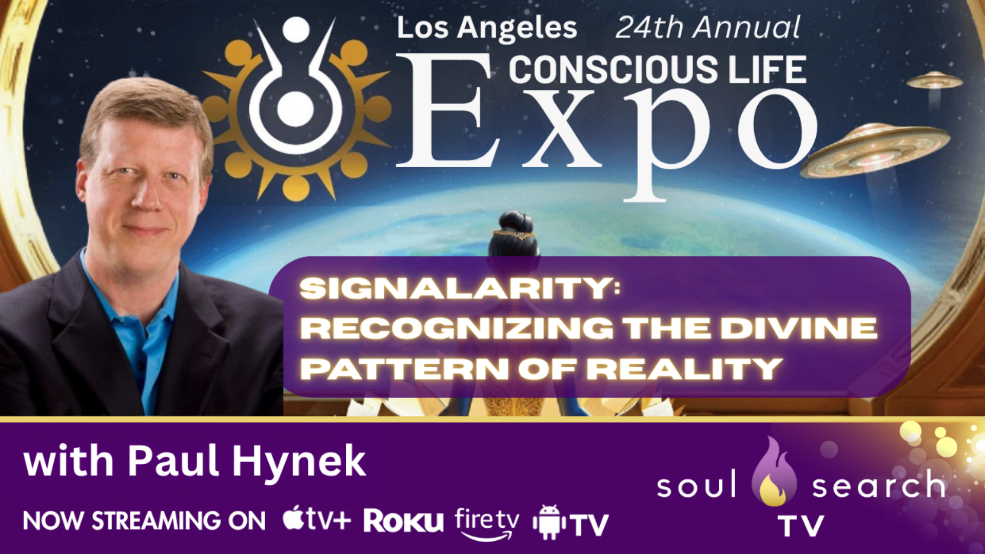 Los Angeles 24th Annual CONSCIOUS LIFE: Signalarity: Recognizing the Divine Pattern of Reality with Paul Hynek