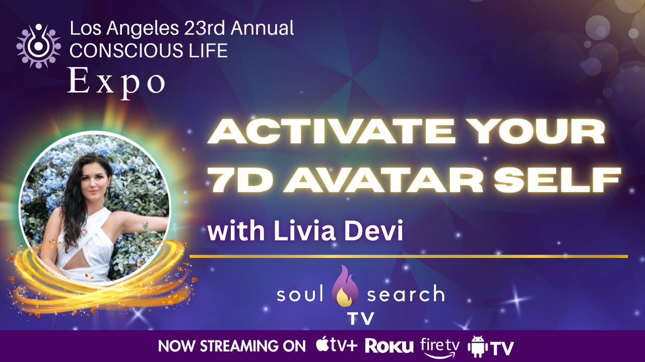 Los Angeles 23rd Annual CONSCIOUS LIFE : Activate Your 7D Avatar Self with Livia Devi