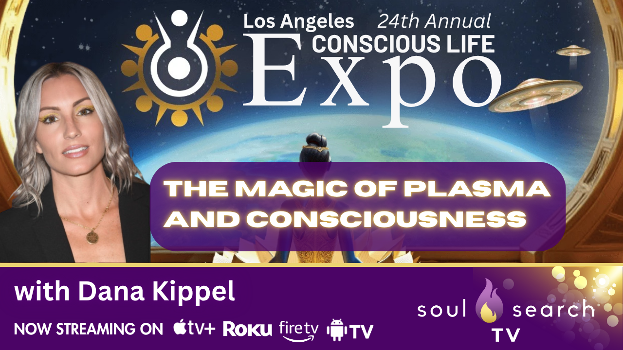 Los Angeles 24th Annual CONSCIOUS LIFE: The Magic of Plasma and Consciousness with Dana Kippel