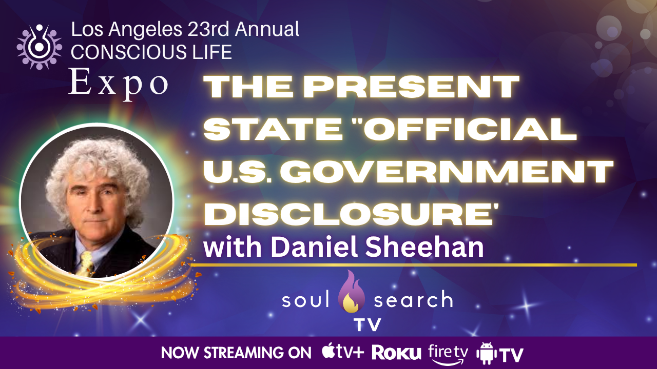 Los Angeles 23rd Annual CONSCIOUS LIFE : The Present State "Official U.S. Government Disclosure' with Daniel Sheehan