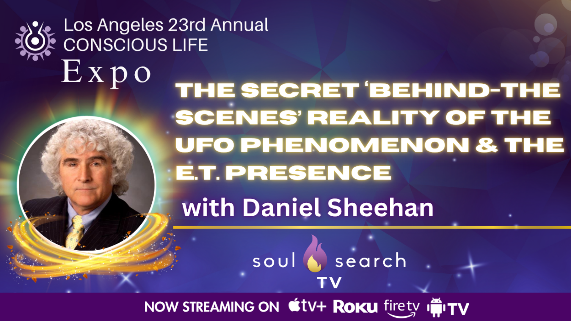 Los Angeles 23rd Annual CONSCIOUS LIFE : The Secret ‘Behind-TheScenes’ Reality of The UFO Phenomenon & The E.T. Presence with Daniel Sheehan