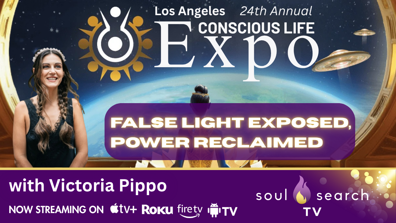 Los Angeles 24th Annual CONSCIOUS LIFE: False Light Exposed, Power Reclaimed with Victoria Pippo