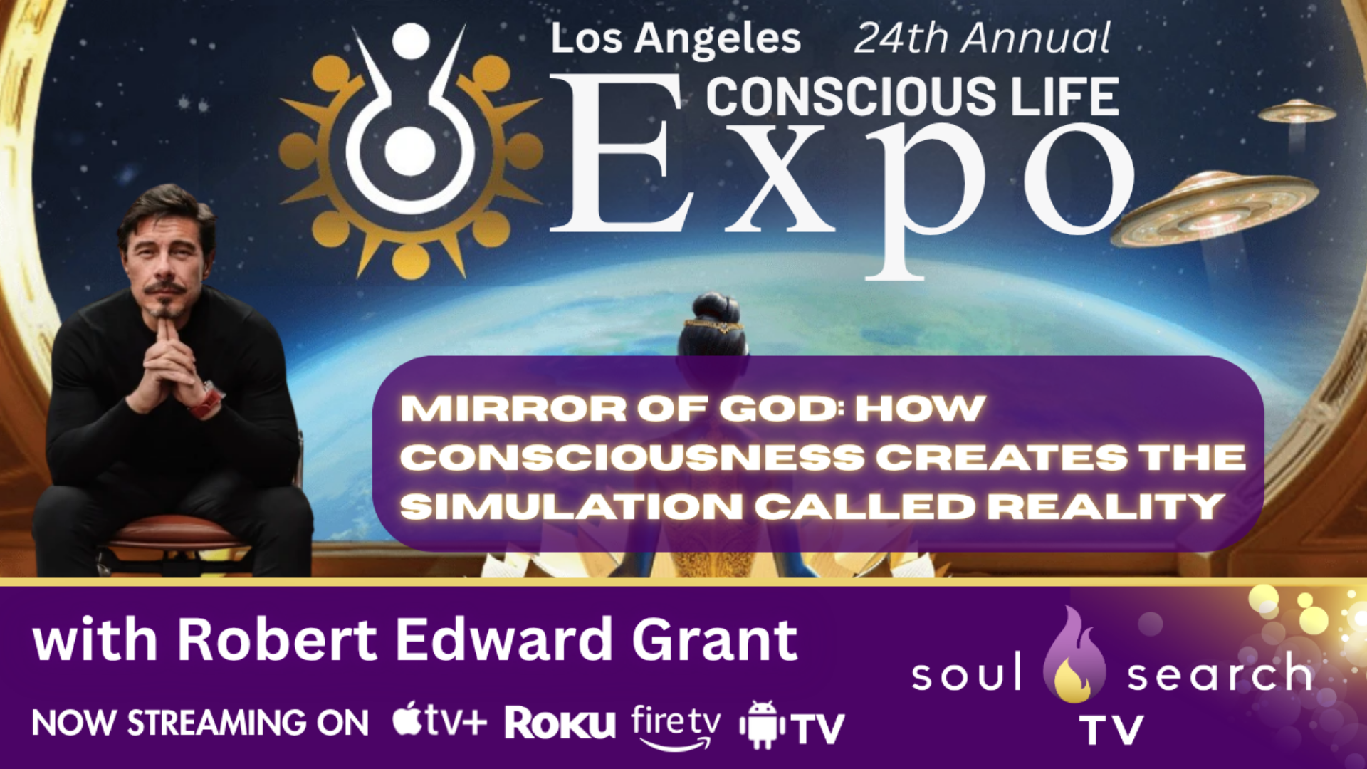 Los Angeles 24th Annual CONSCIOUS LIFE: Mirror of God: How Consciousness Creates the Simulation Called Reality by Robert Edward Grant