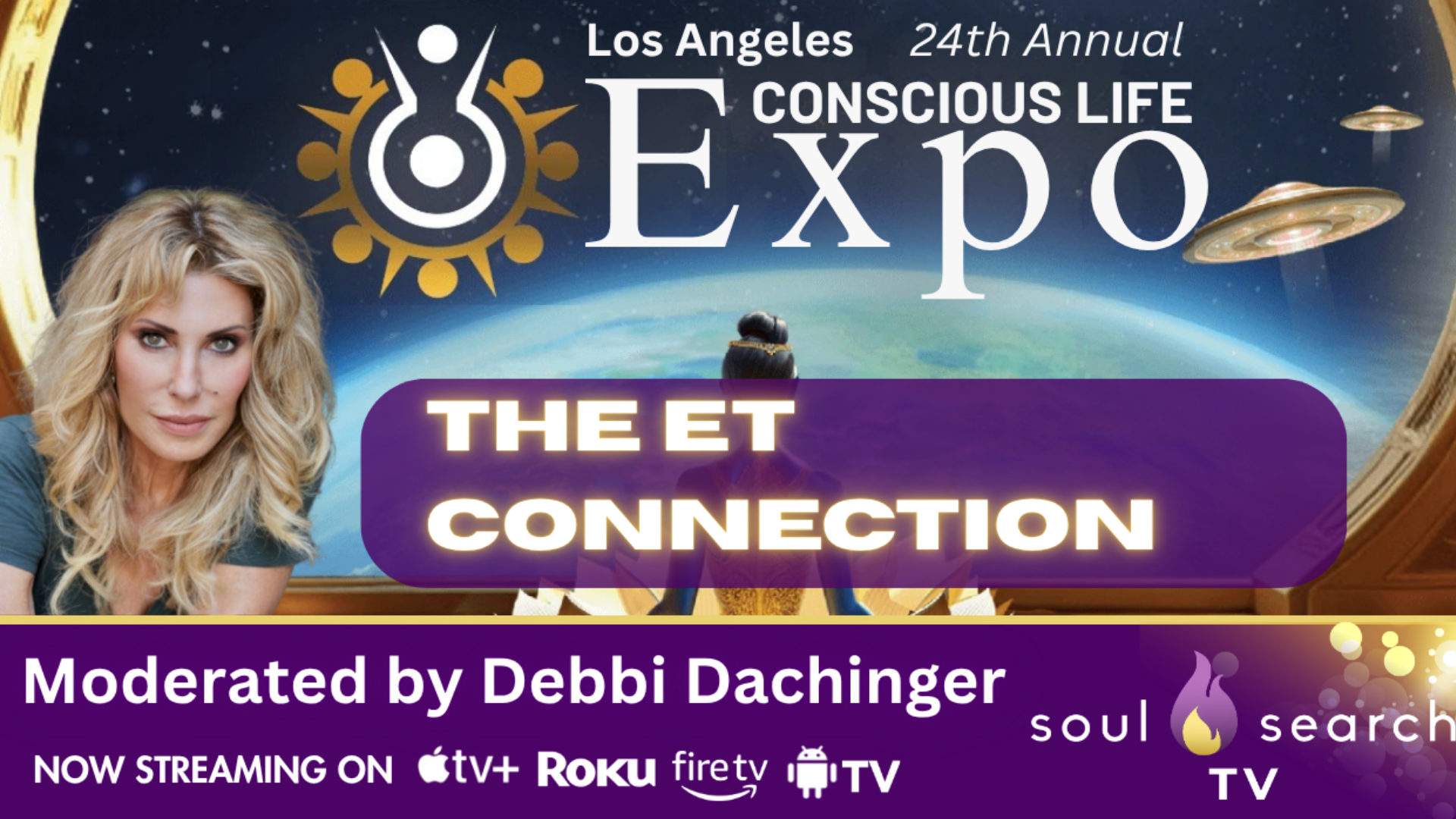 Los Angeles 24th Annual CONSCIOUS LIFE: THE ET CONNECTION Moderated by Debbi Dachinger