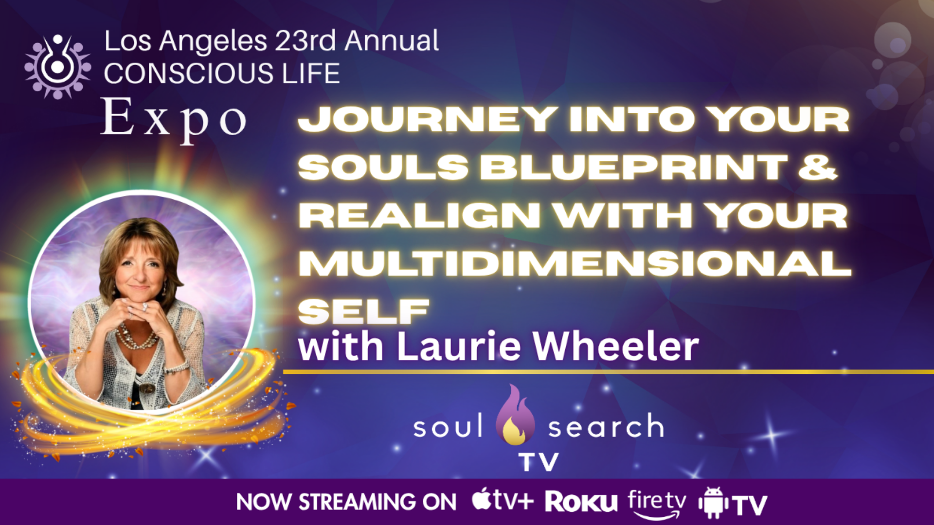 Los Angeles 23rd Annual CONSCIOUS LIFE : Journey into Your Souls Blueprint & Realign with Your MultiDimensional Self with Laurie Wheeler