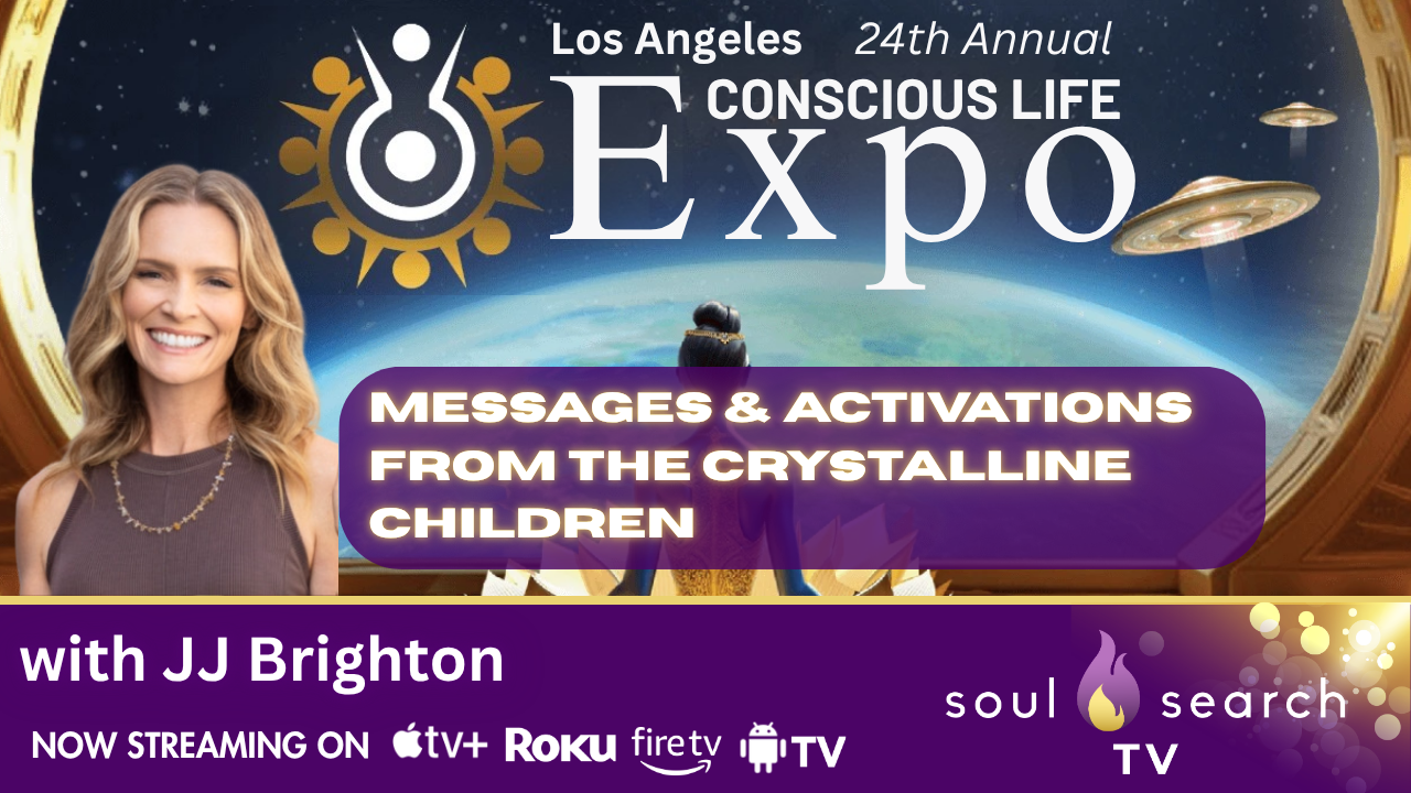 Los Angeles 24th Annual CONSCIOUS LIFE: Messages & Activations from the Crystalline Children with JJ Brighton