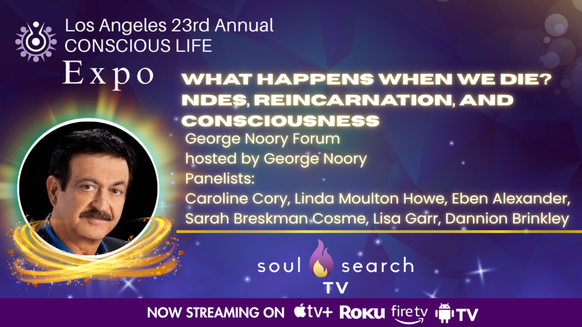 Los Angeles 23rd Annual CONSCIOUS LIFE : What Happens When we Die? NDEs, Reincarnation, and Consciousness hosted by George Noory