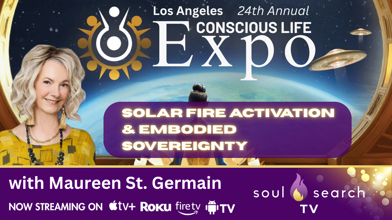 Los Angeles 24th Annual CONSCIOUS LIFE: Solar Fire Activation & Embodied Sovereignty by Maureen St. Germain
