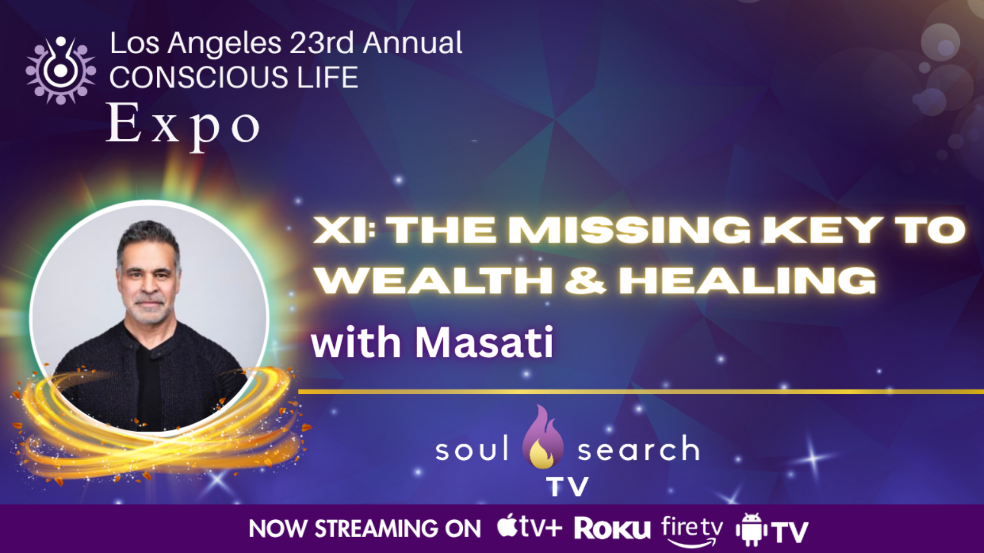 Los Angeles 23rd Annual CONSCIOUS LIFE : XI: The Missing Key to Wealth & Healing with Masati