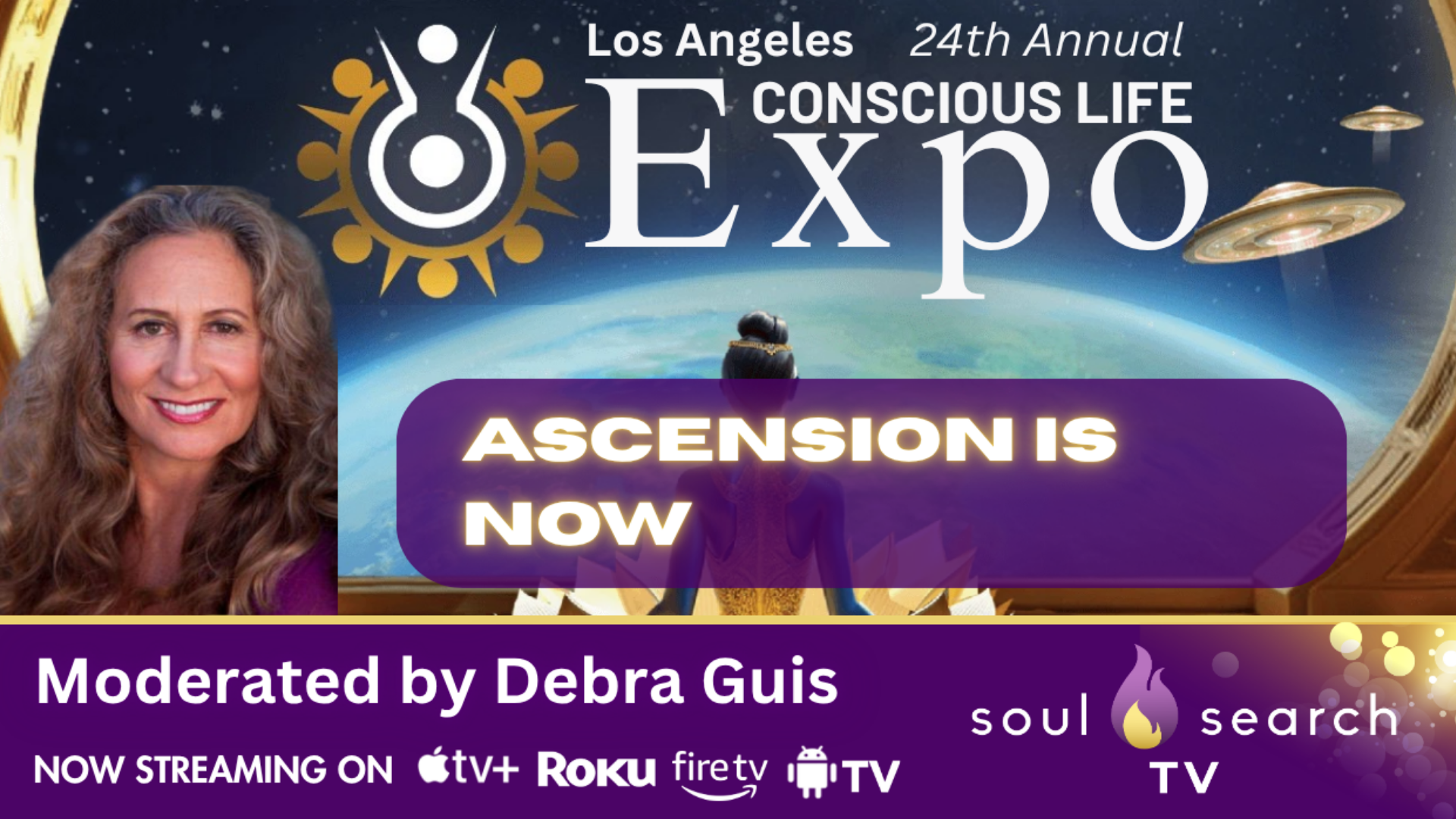 Los Angeles 24th Annual CONSCIOUS LIFE: Ascension is NOW Moderated by Debra Guis