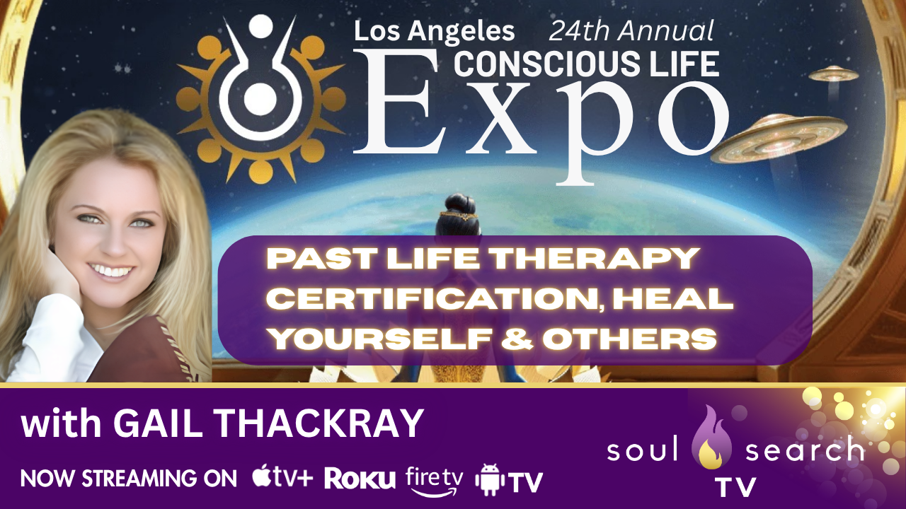 Los Angeles 24th Annual CONSCIOUS LIFE: Past Life Therapy Certification, Heal Yourself & Others with GAIL THACKRAY