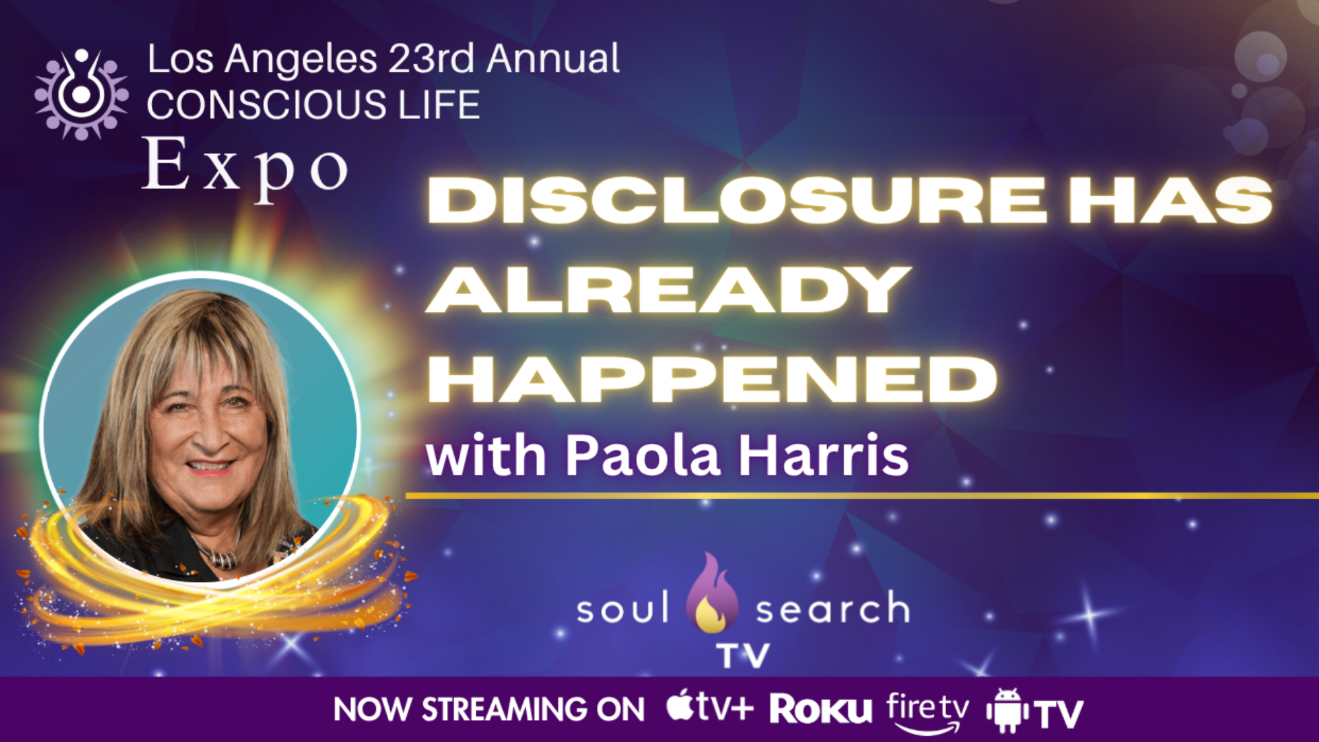 Los Angeles 23rd Annual CONSCIOUS LIFE : Disclosure Has Already Happened with Paola Harris