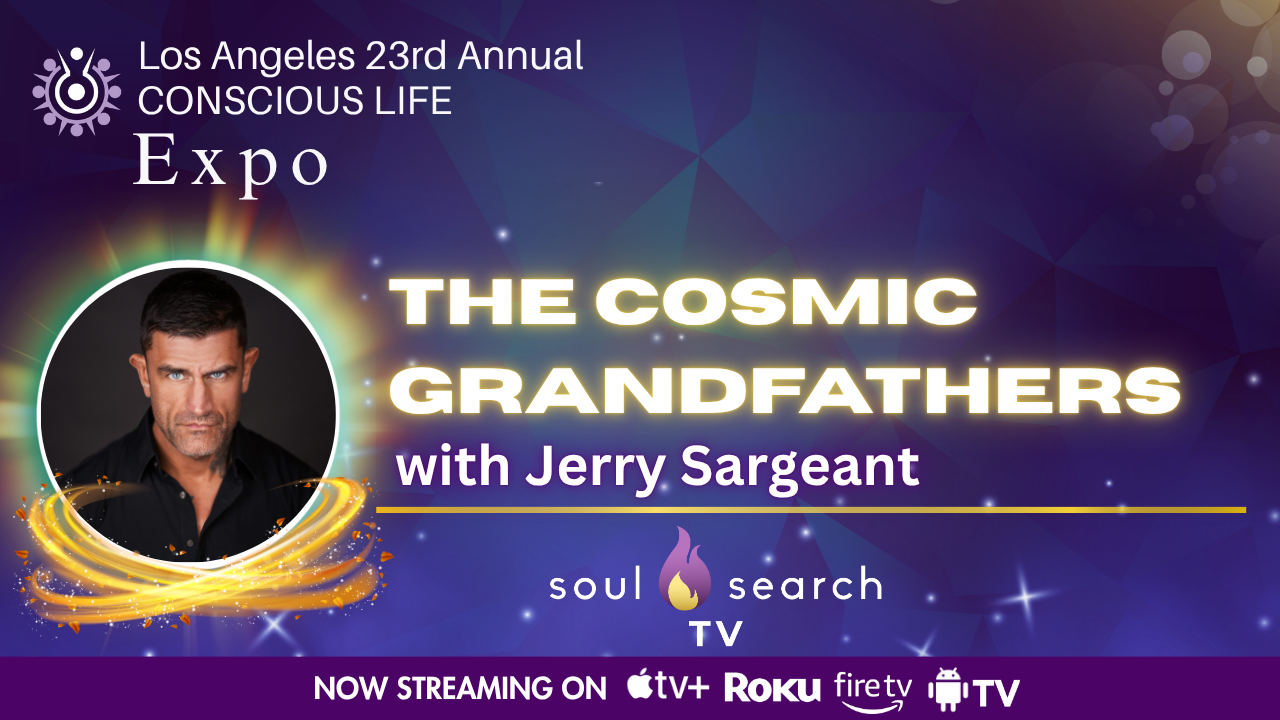 Los Angeles 23rd Annual CONSCIOUS LIFE : The Cosmic Grandfathers with Jerry Sargeant