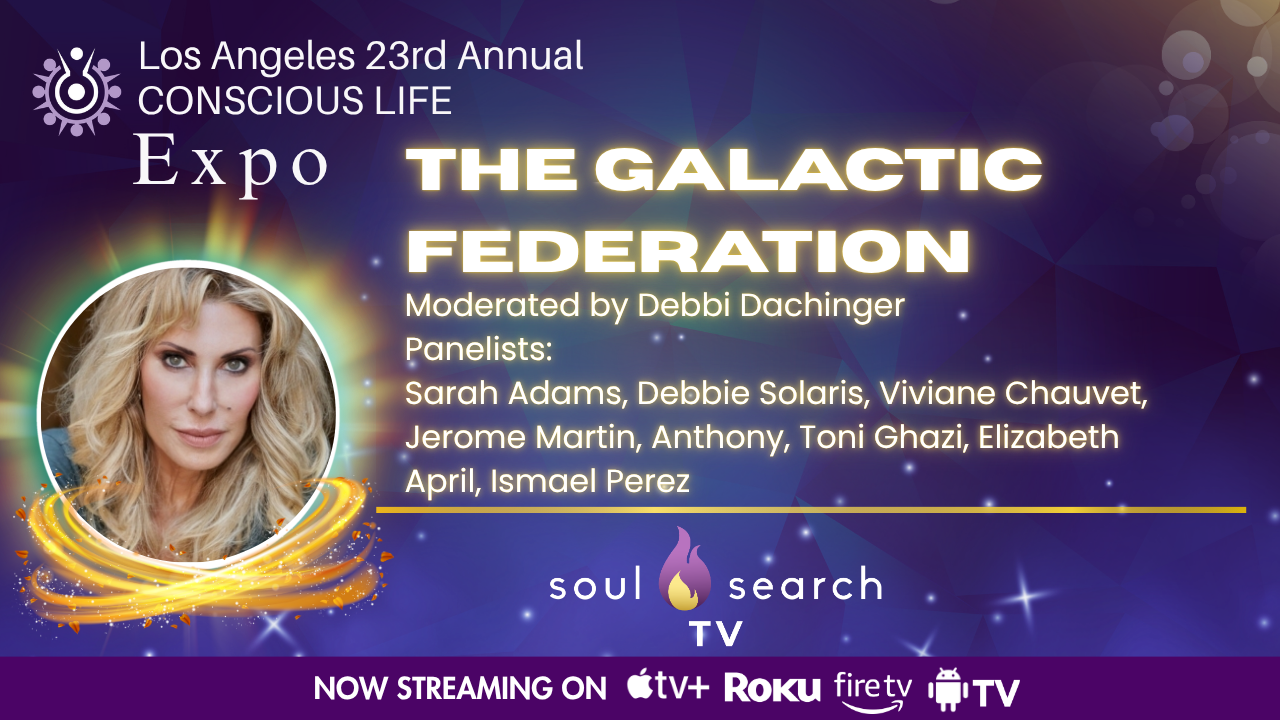 Los Angeles 23rd Annual CONSCIOUS LIFE : The Galactic Federation Moderated by Debbi Dachinger