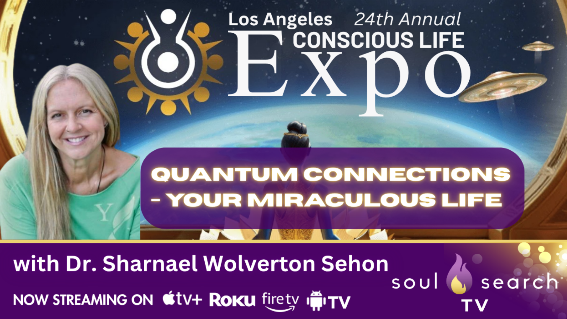 Los Angeles 24th Annual CONSCIOUS LIFE: Quantum Connections - Your Miraculous Life with Dr. Sharnael Wolverton Sehon