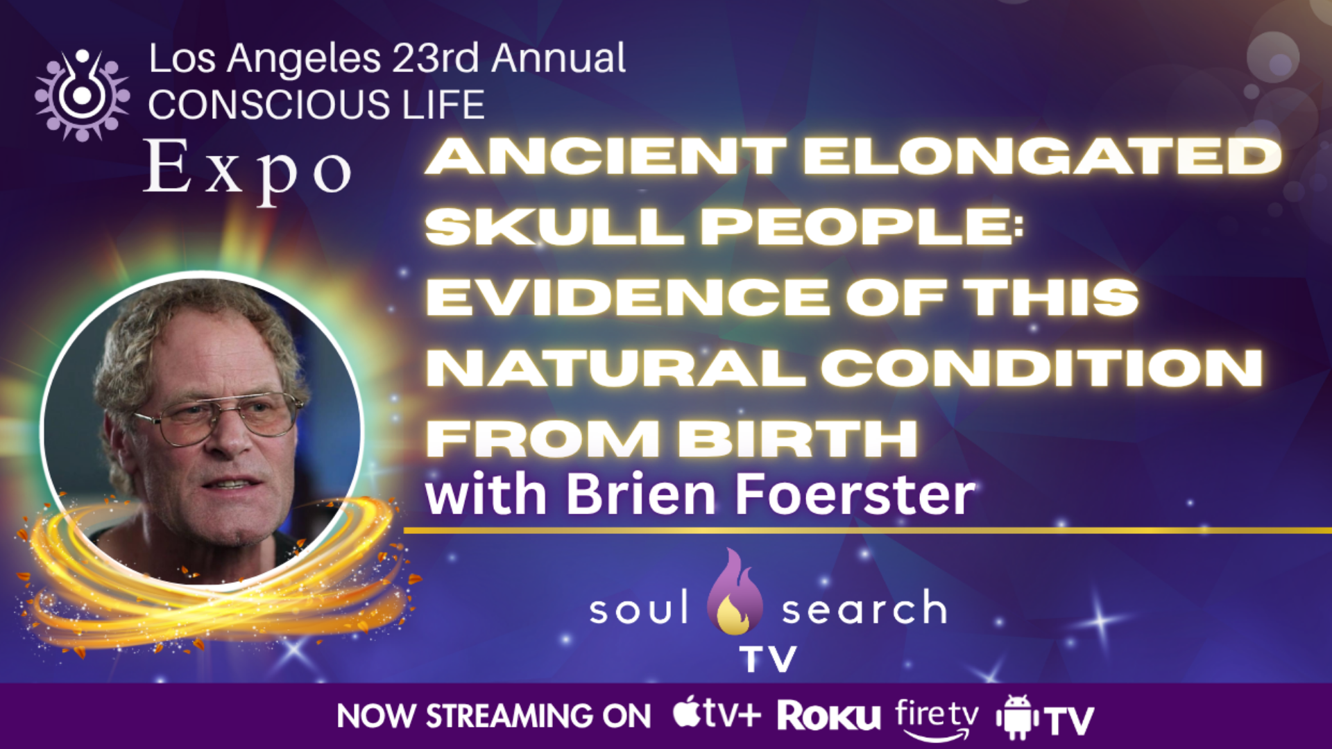 Los Angeles 23rd Annual CONSCIOUS LIFE : Ancient Elongated Skull People: Evidence of this Natural Condition from Birth with Brien Foerster