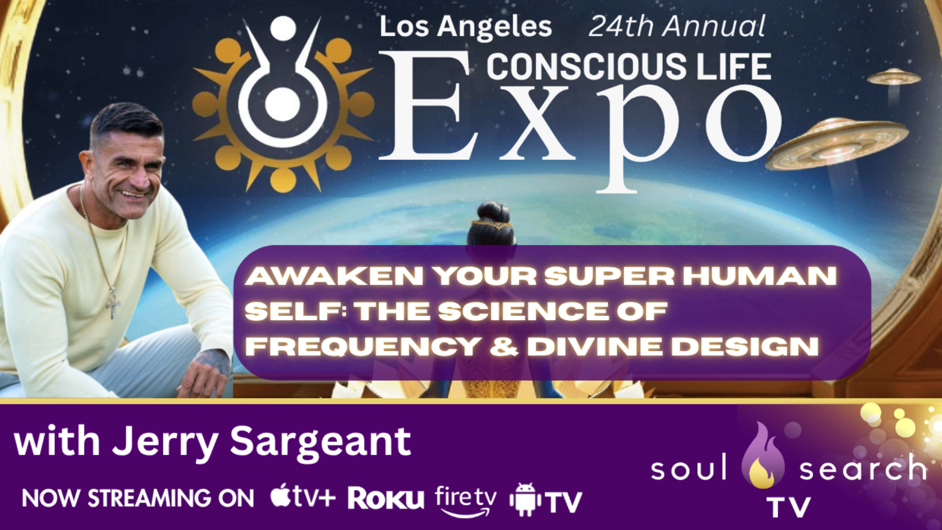 Los Angeles 24th Annual CONSCIOUS LIFE: Awaken Your Super Human Self: The Science of Frequency & Divine Design with Jerry Sargeant
