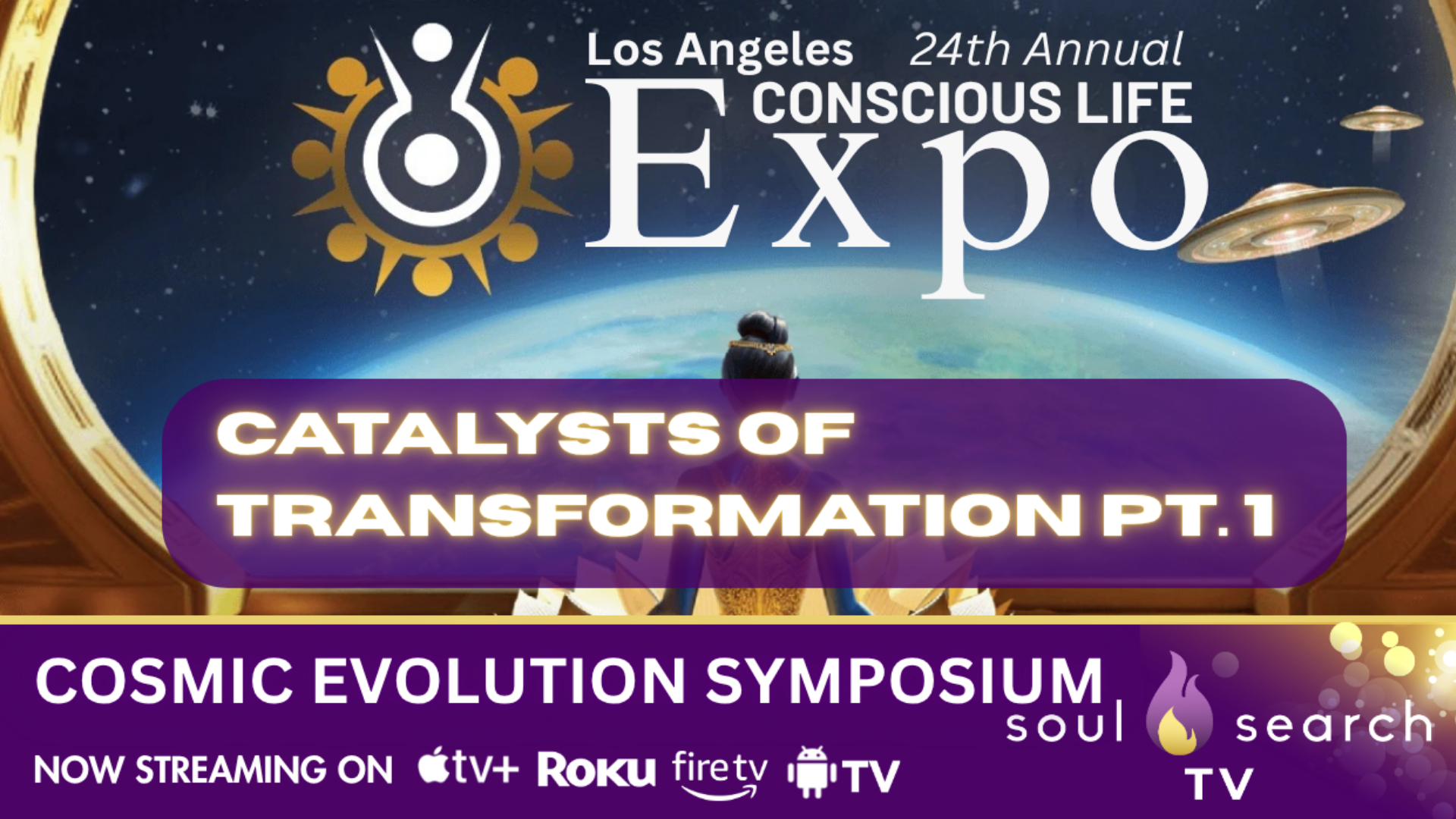 Los Angeles 24th Annual CONSCIOUS LIFE: Catalysts of Transformation Pt. 1 | COSMIC EVOLUTION SYMPOSIUM