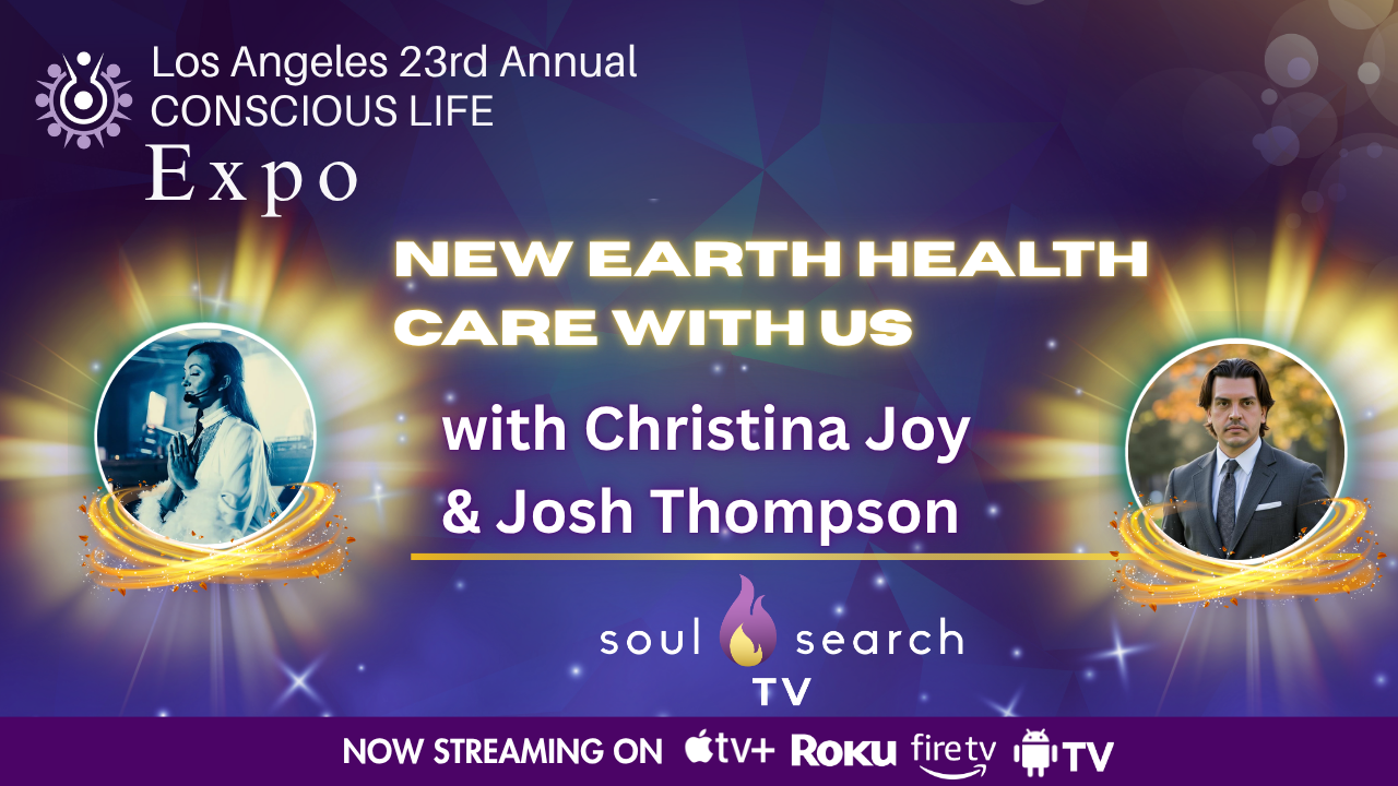 Los Angeles 23rd Annual CONSCIOUS LIFE : New Earth Health Care with US with Christina Joy & Josh Thompson