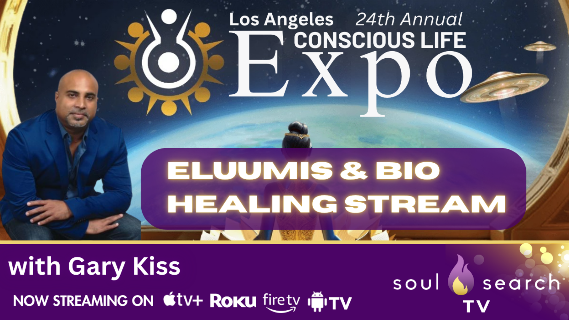 Los Angeles 24th Annual CONSCIOUS LIFE: ELUUMIS & Bio Healing Stream with Gary Kiss