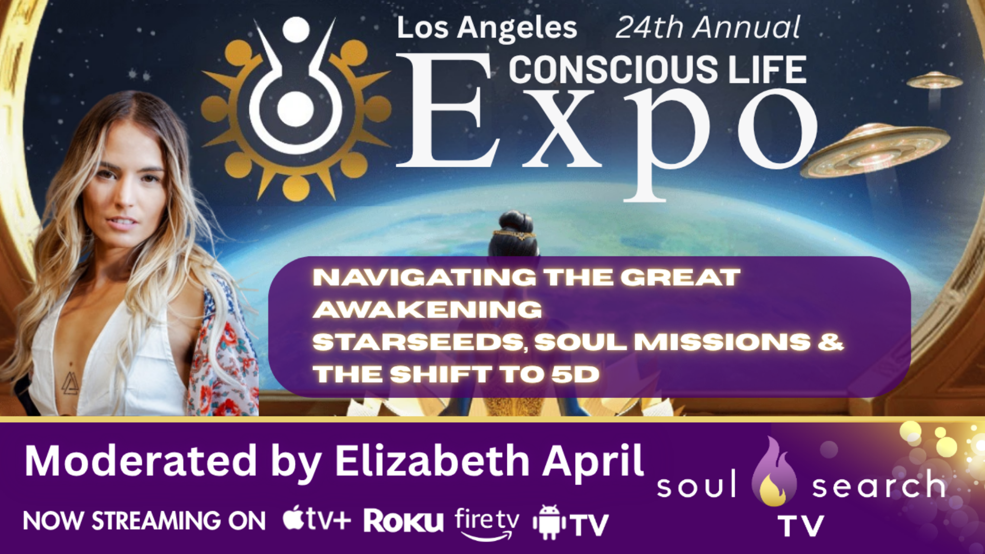 Los Angeles 24th Annual CONSCIOUS LIFE: "NAVIGATING THE  GREAT AWAKENING Starseeds, Soul Missions & the Shift to 5D" Moderated by Elizabeth April