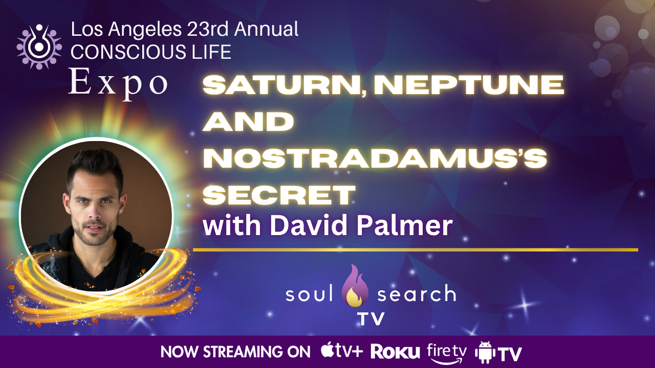 Los Angeles 23rd Annual CONSCIOUS LIFE : Saturn, Neptune and Nostradamus’s Secret with David Palmer