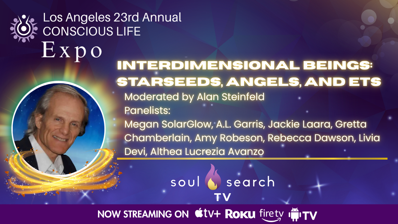 Los Angeles 23rd Annual CONSCIOUS LIFE : Interdimensional Beings: Starseeds, Angels, and ETs Moderated by Alan Steinfeld