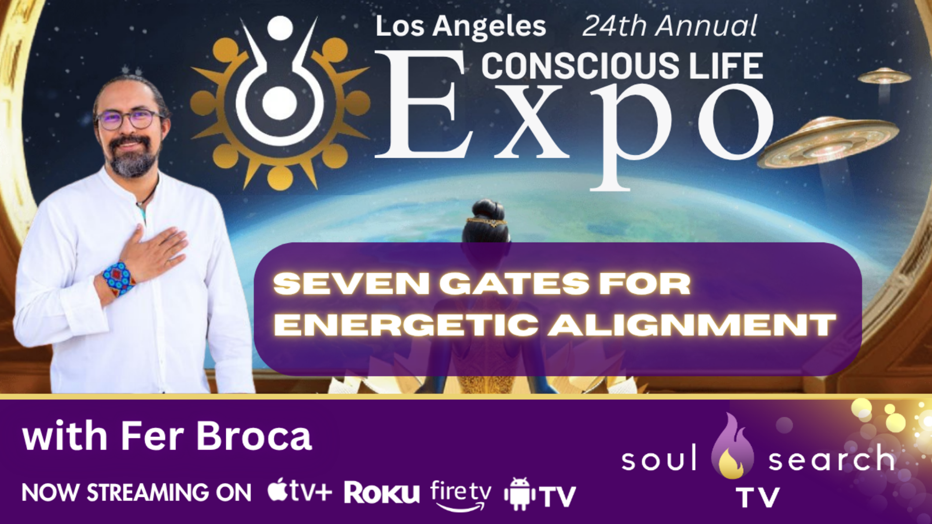 Los Angeles 24th Annual CONSCIOUS LIFE: Seven Gates for Energetic Alignment with Fer Broca