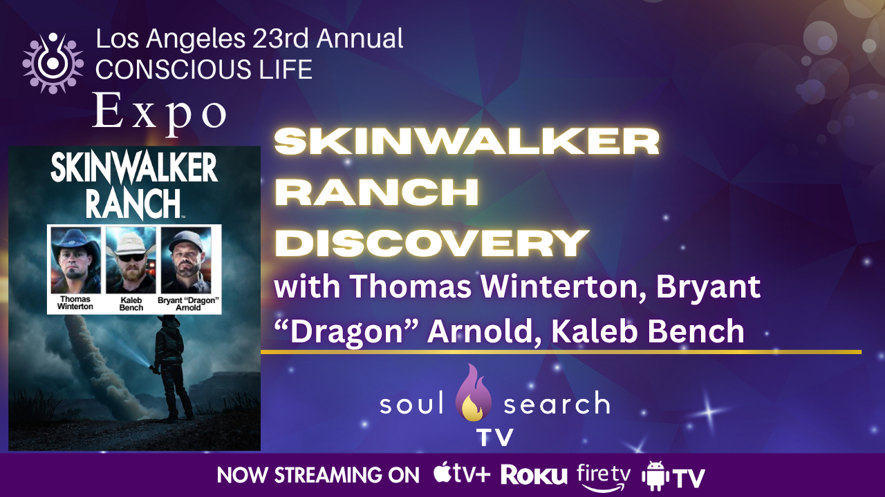 Los Angeles 23rd Annual CONSCIOUS LIFE : Skinwalker Ranch Discovery with Thomas Winterton, Bryant “Dragon” Arnold, Kaleb Bench