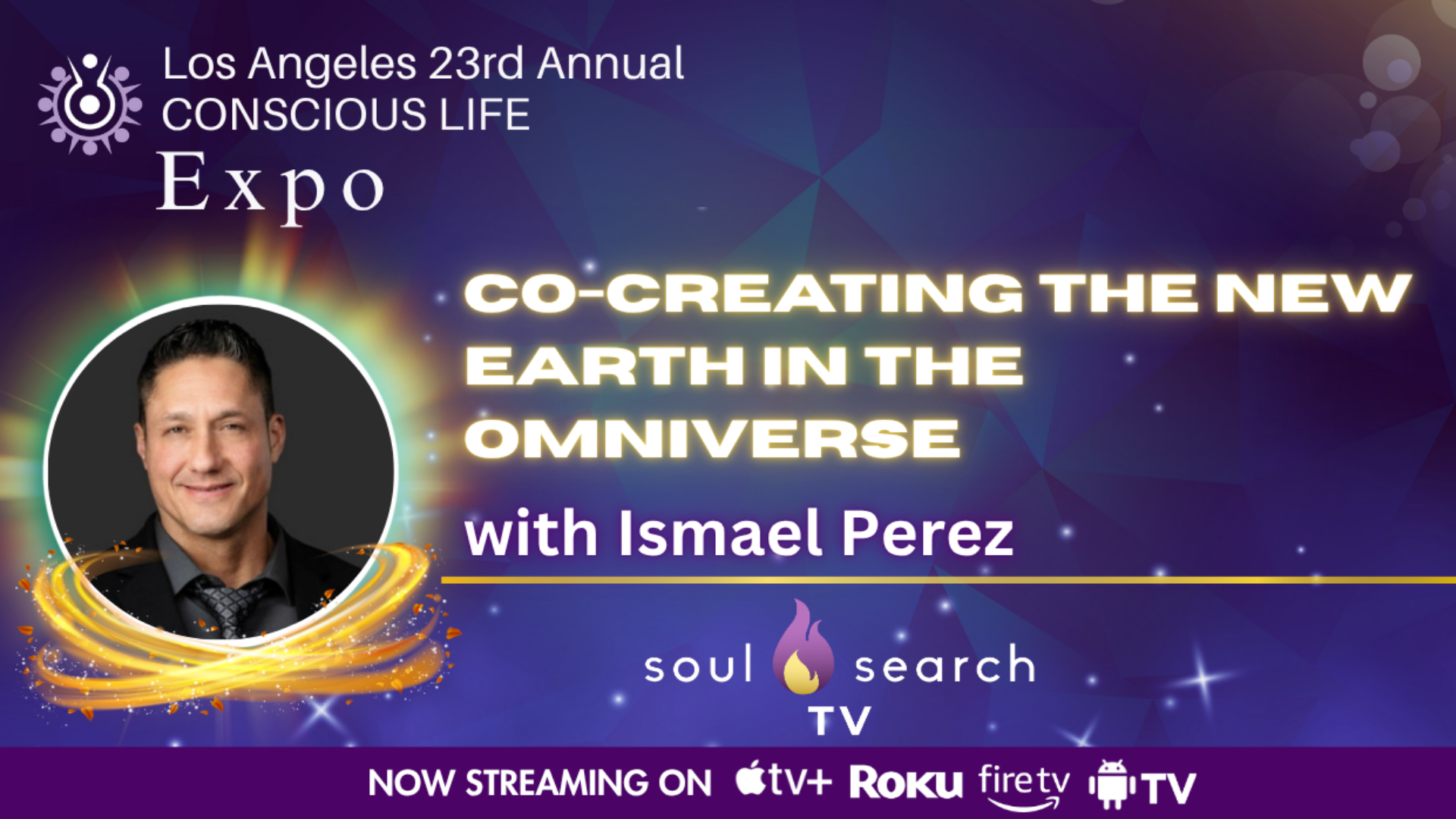 Los Angeles 23rd Annual CONSCIOUS LIFE : Co-Creating The New Earth in the Omniverse with Ismael Perez