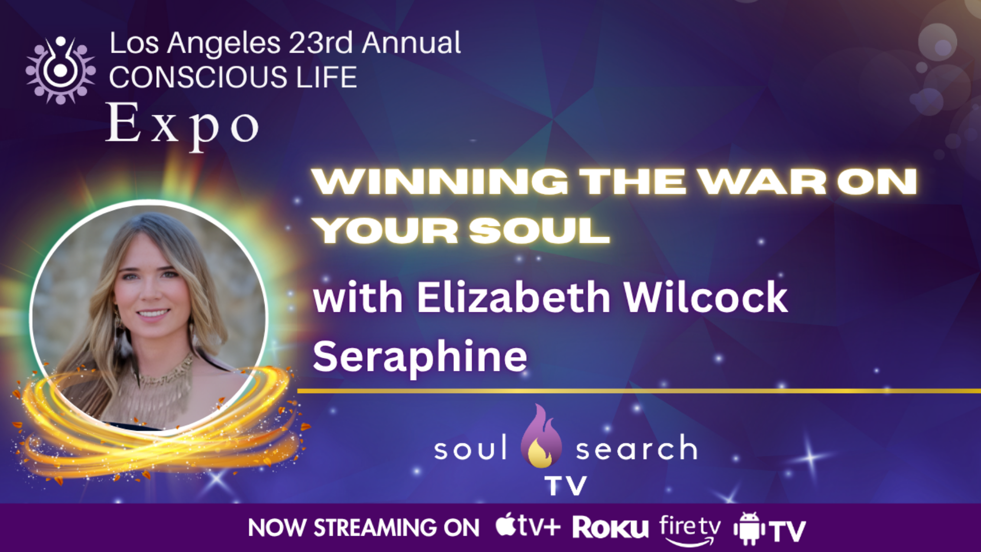 Los Angeles 23rd Annual CONSCIOUS LIFE : Winning the War On Your Soul with Elizabeth Wilcock Seraphine