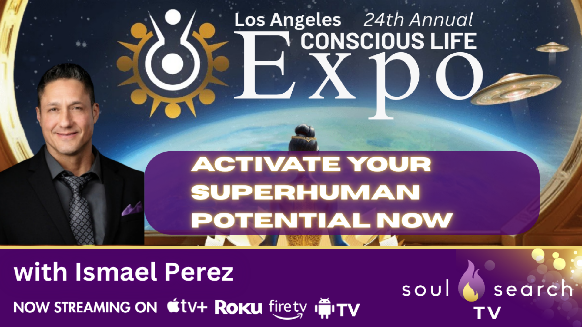 Los Angeles 24th Annual CONSCIOUS LIFE:  Activate Your Superhuman Potential Now with Ismael Perez