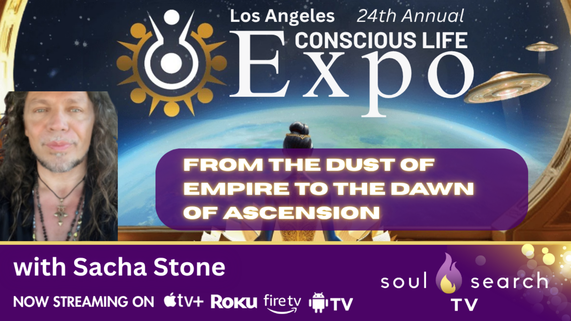Los Angeles 24th Annual CONSCIOUS LIFE: From the Dust of Empire to the Dawn of Ascension by Sacha Stone