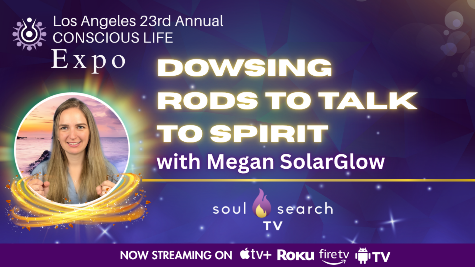 Los Angeles 23rd Annual CONSCIOUS LIFE : Dowsing Rods to Talk to Spirit with Megan SolarGlow