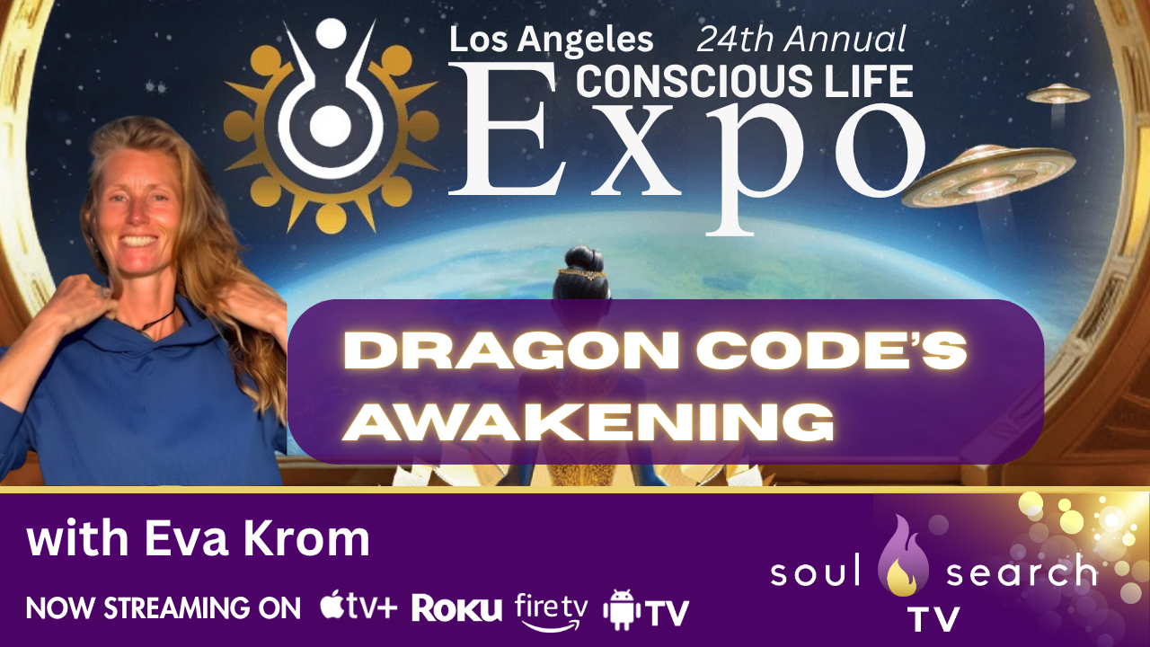 Los Angeles 24th Annual CONSCIOUS LIFE: Dragon Code’s Awakening with Eva Krom