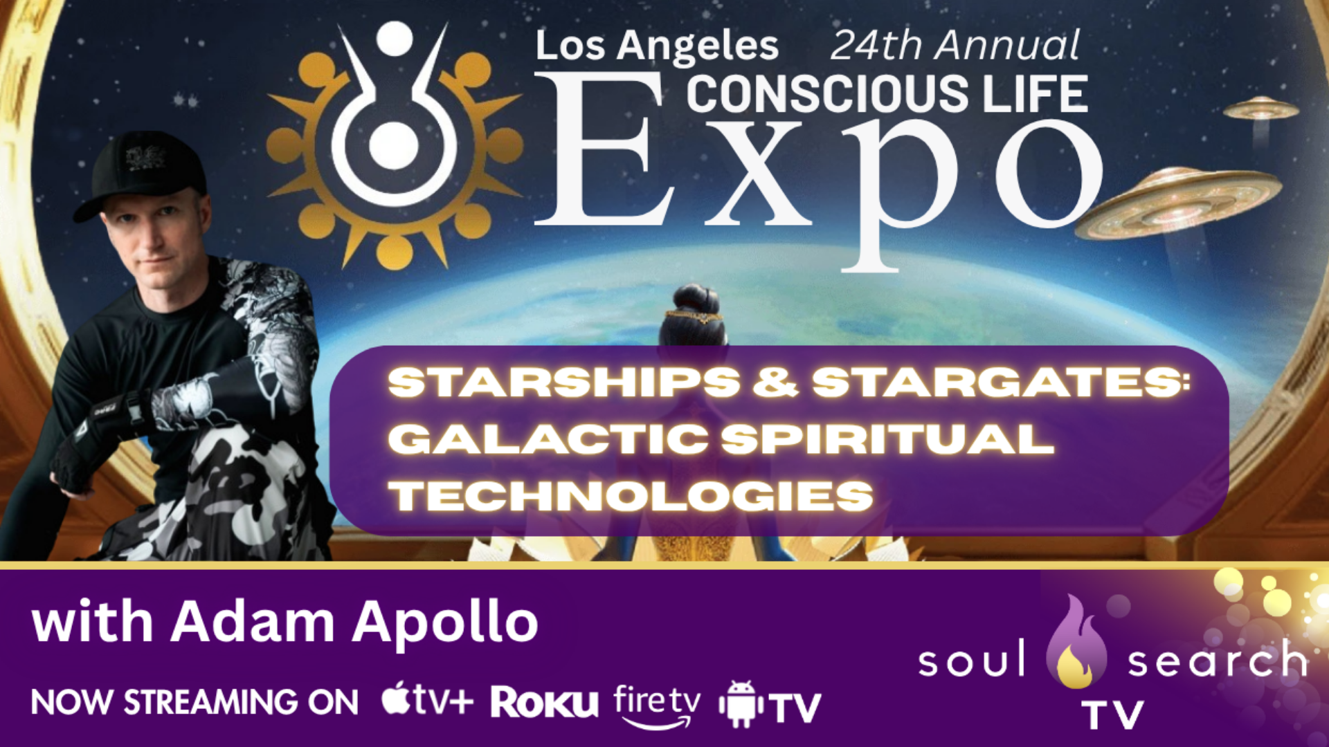 Los Angeles 24th Annual CONSCIOUS LIFE: Starships & Stargates: Galactic Spiritual Technologies with Adam Apollo