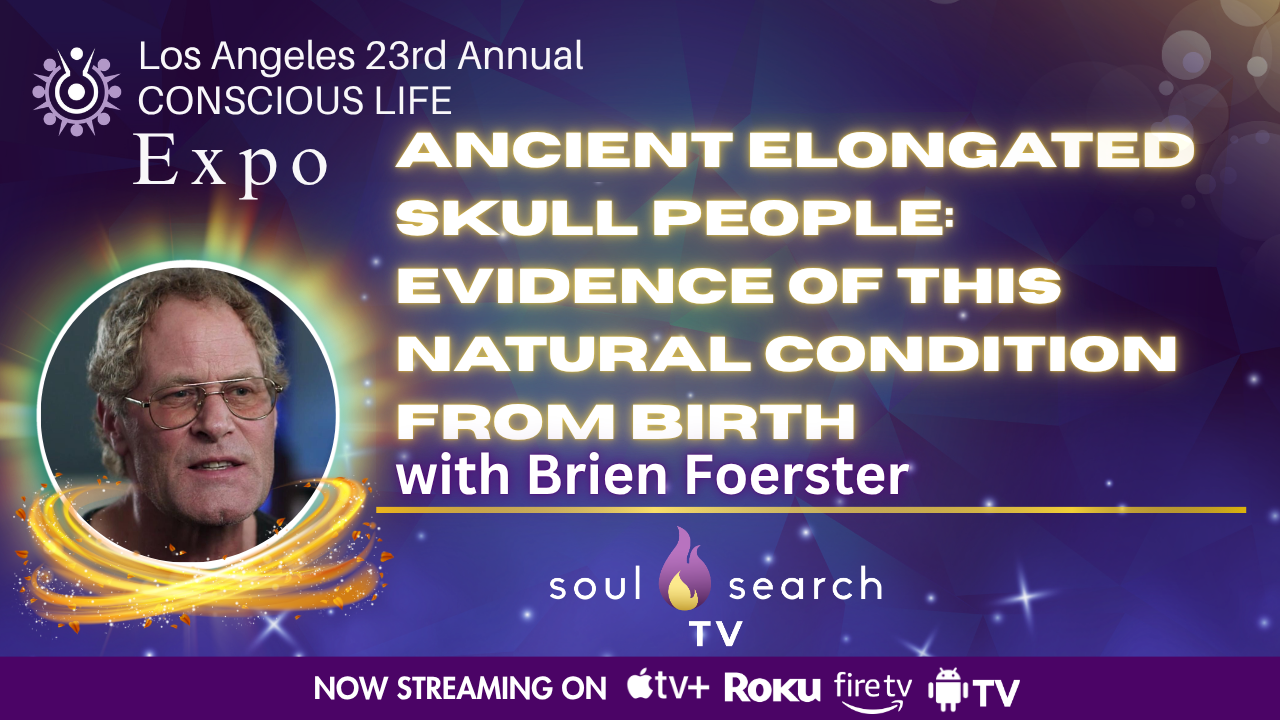 Los Angeles 23rd Annual CONSCIOUS LIFE : Ancient Elongated Skull People: Evidence of this Natural Condition from Birth with Brien Foerster