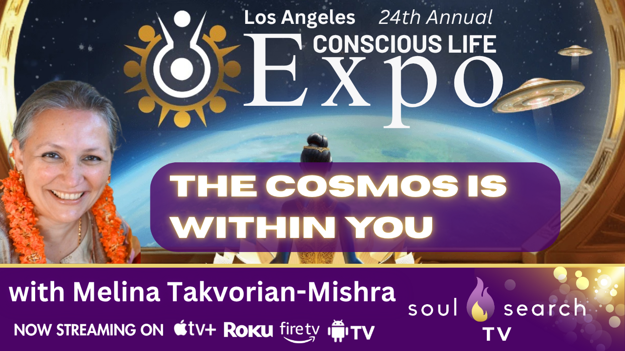 Los Angeles 24th Annual CONSCIOUS LIFE: The Cosmos is Within You with Melina Takvorian-Mishra