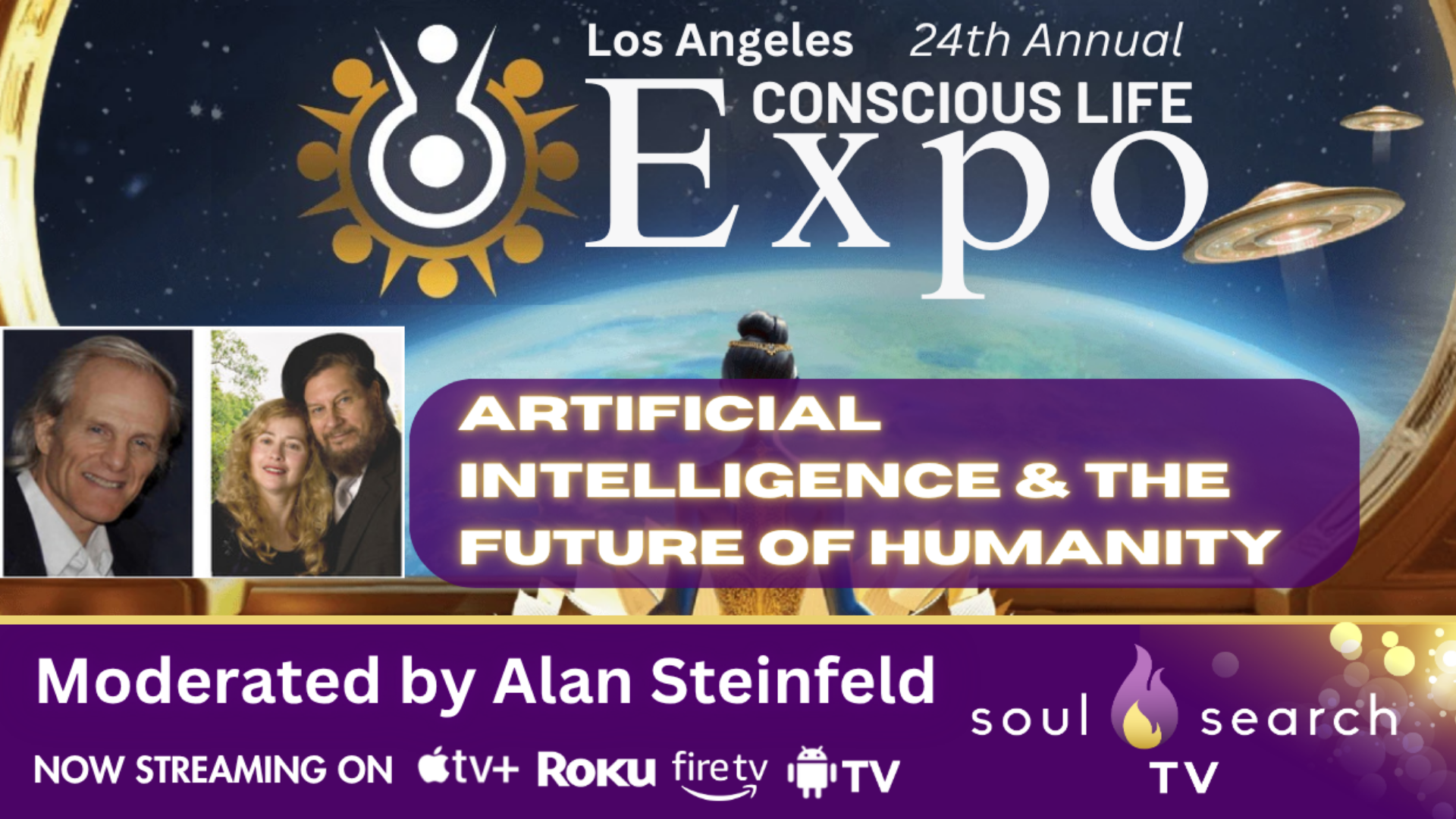 Los Angeles 24th Annual CONSCIOUS LIFE: ARTIFICIAL INTELLIGENCE & ThE Future of Humanity Moderated by Alan Steinfeld