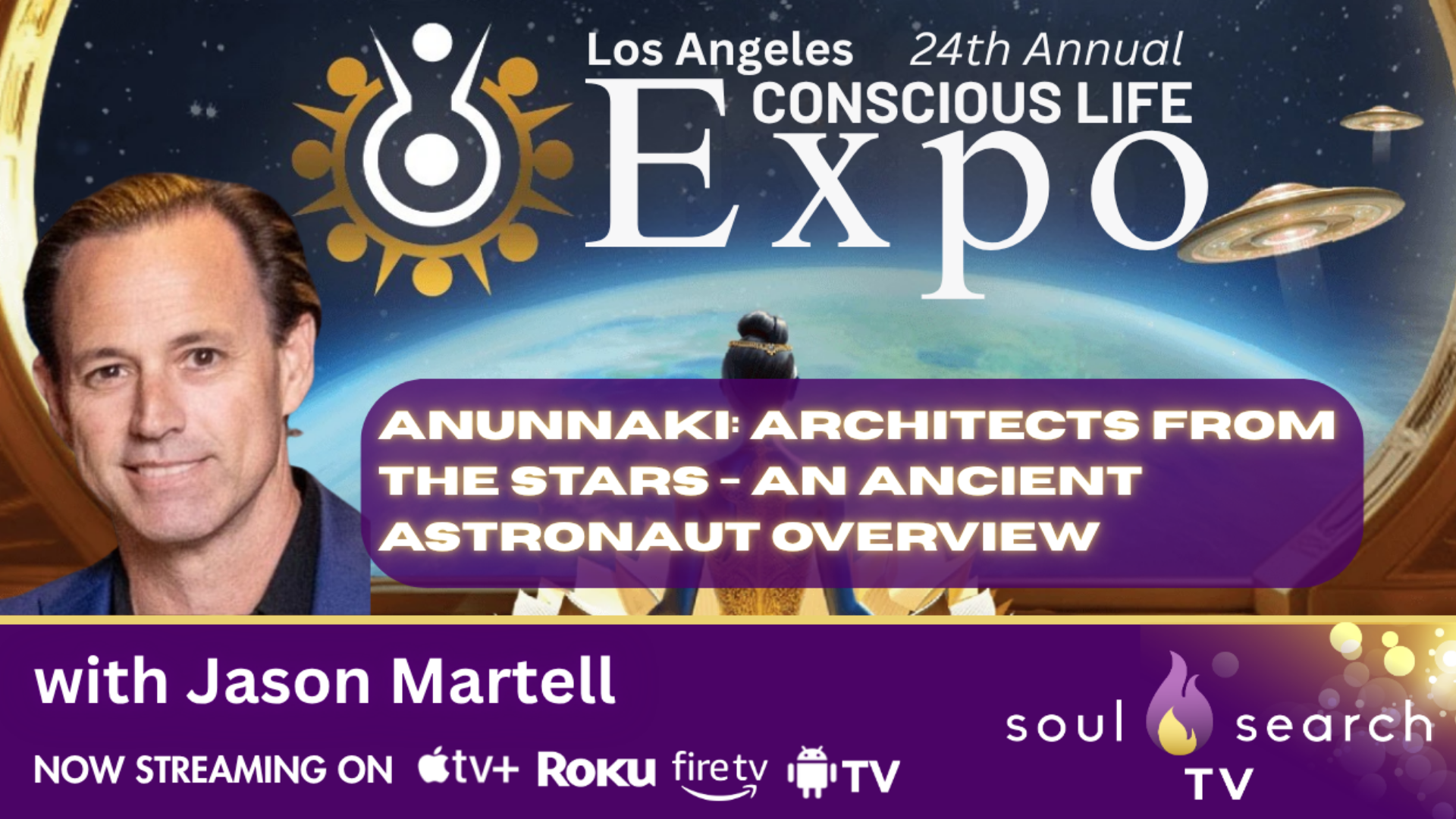 Los Angeles 24th Annual CONSCIOUS LIFE: Anunnaki: Architects from the Stars An Ancient Astronaut Overview with Jason Martell