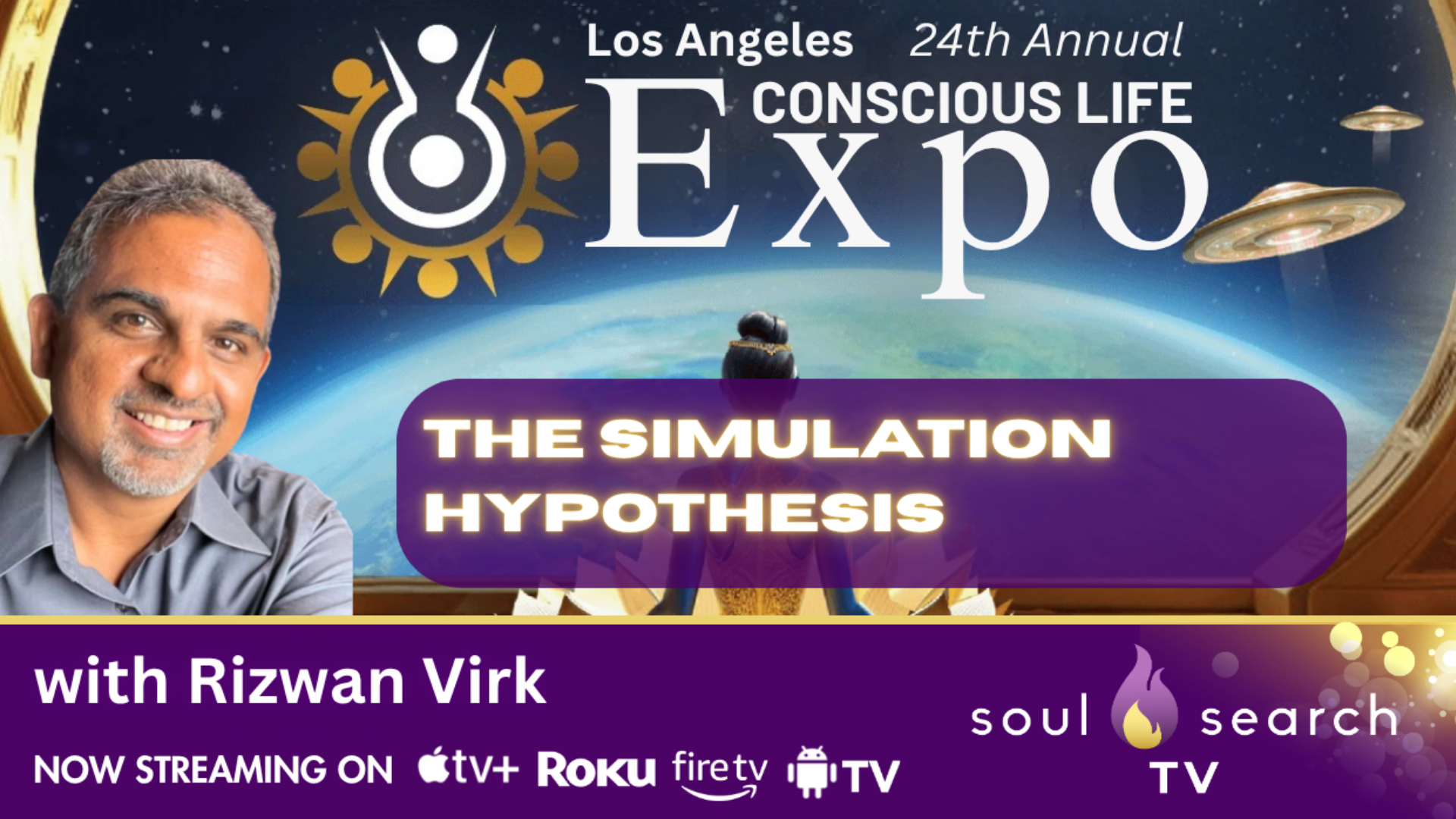 Los Angeles 24th Annual CONSCIOUS LIFE:  The Simulation Hypothesis with Rizwan Virk