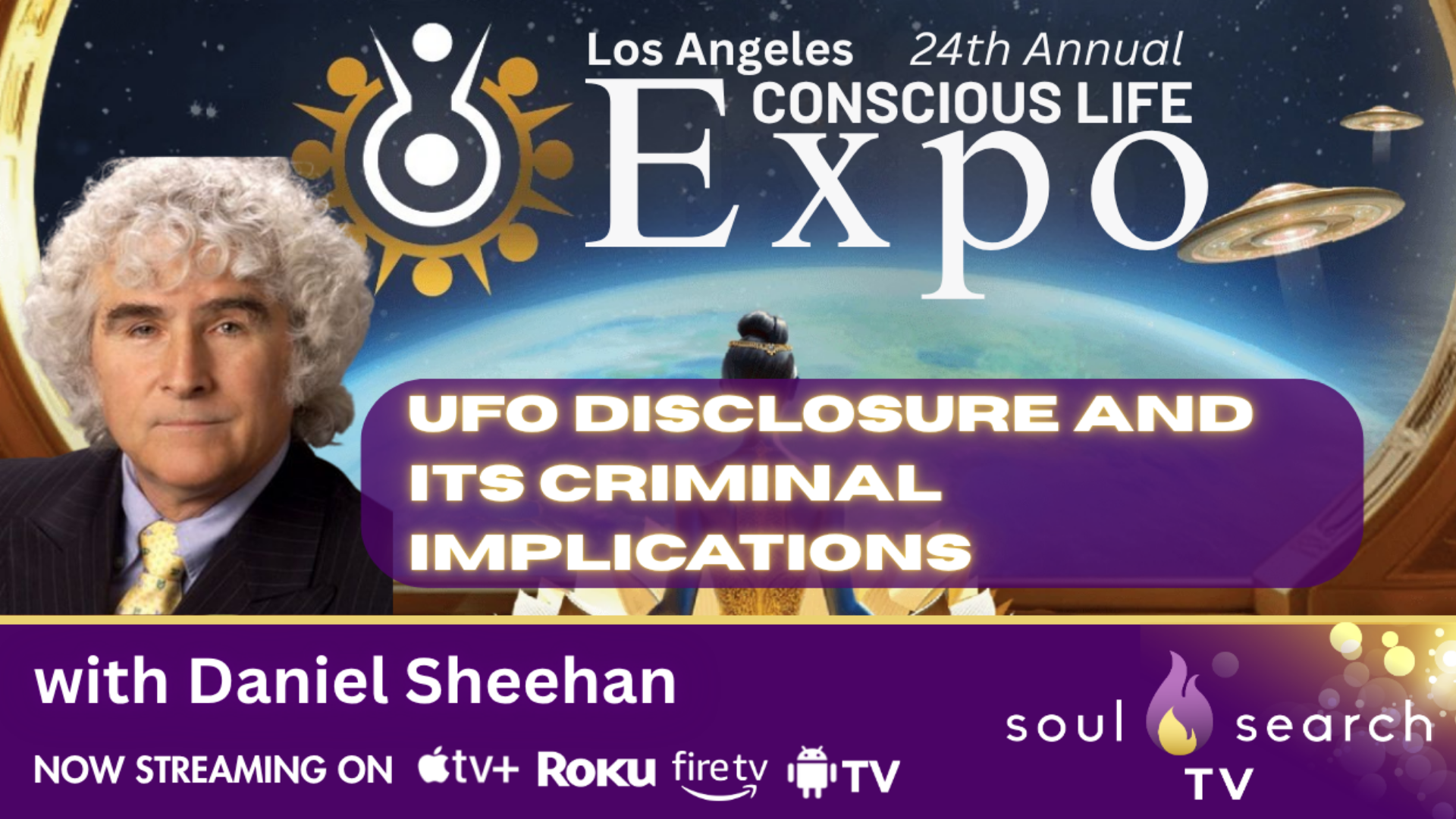 Los Angeles 24th Annual CONSCIOUS LIFE: UFO Disclosure and its Criminal Implications with Daniel Sheehan