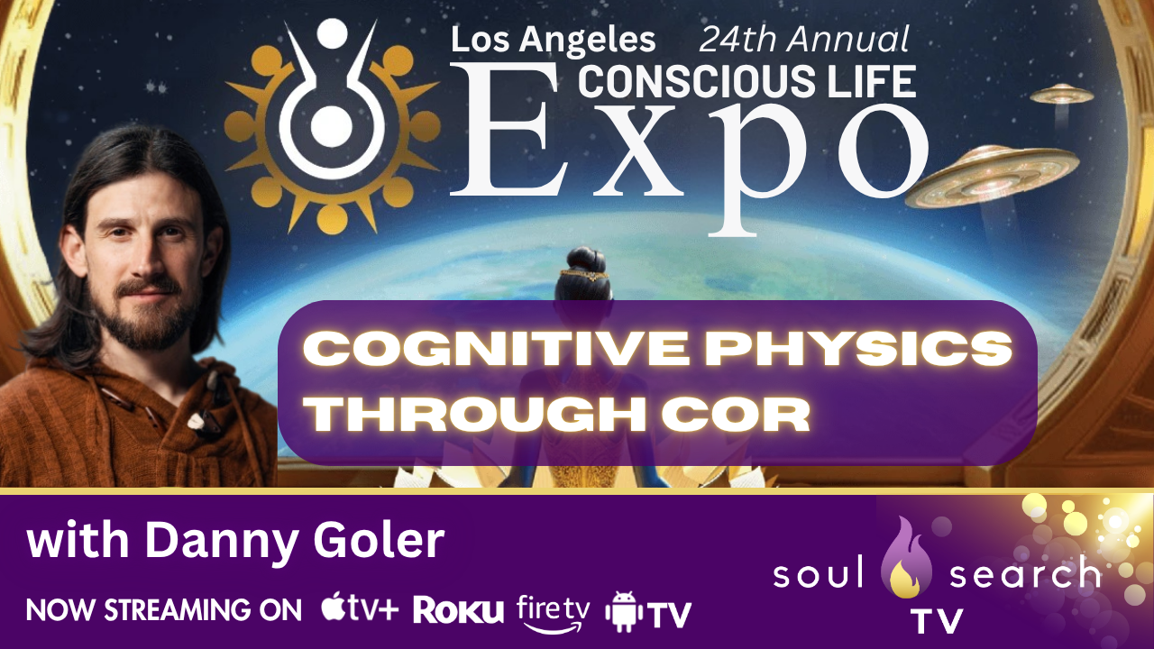 Los Angeles 24th Annual CONSCIOUS LIFE: Cognitive Physics Through COR with Danny Goler