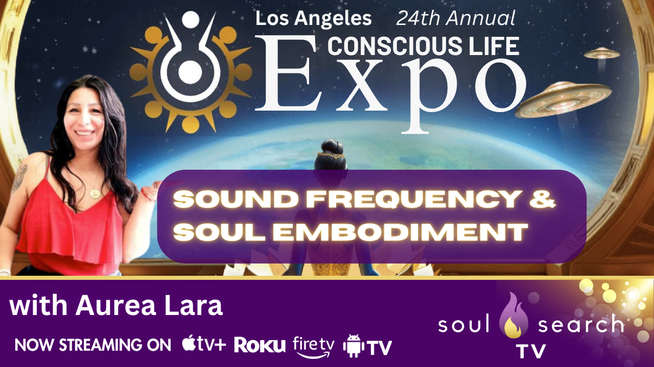 Los Angeles 24th Annual CONSCIOUS LIFE: Sound Frequency & Soul Embodiment with Aurea Lara