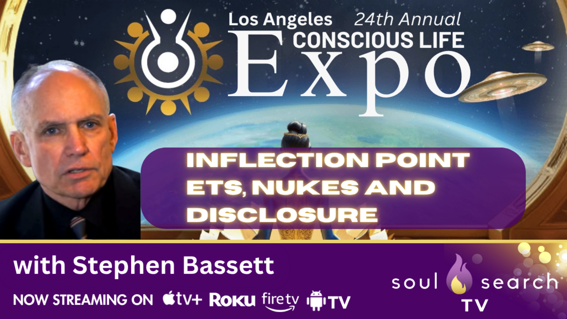 Los Angeles 24th Annual CONSCIOUS LIFE: Inflection Point ETs, Nukes and Disclosure with Stephen Bassett