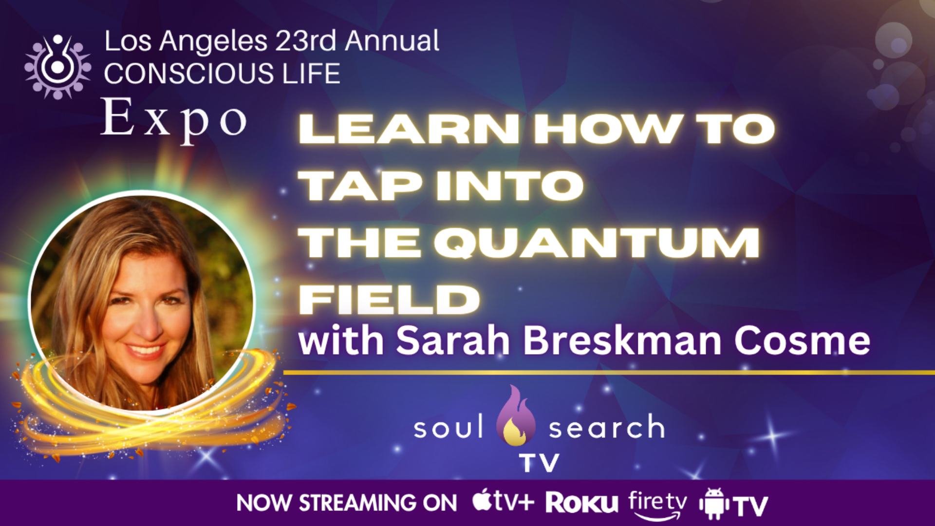 Los Angeles 23rd Annual CONSCIOUS LIFE : Learn How to Tap Into The Quantum Field with Sarah Breskman Cosme