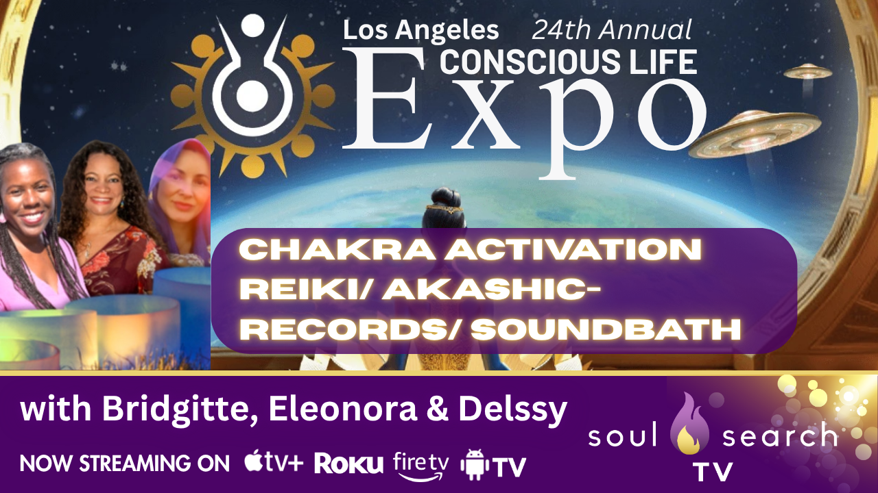 Los Angeles 24th Annual CONSCIOUS LIFE: Chakra Activation Reiki/ Akashic-Records/ SoundBath with Bridgitte, Eleonora & Delssy